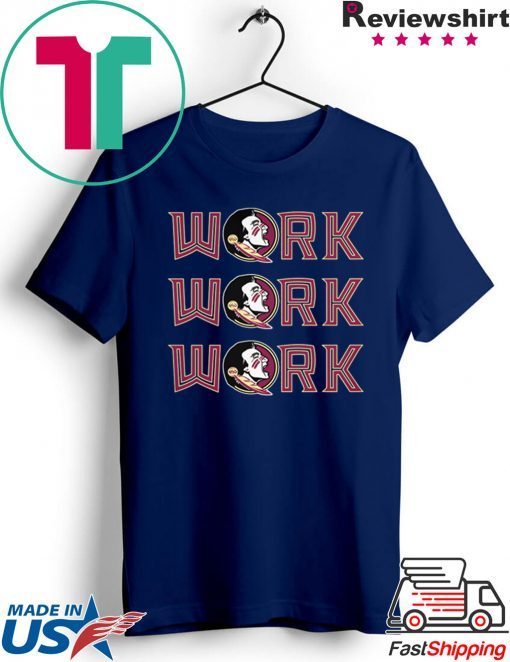 Florida State Seminoles Work Work Work Gift T-Shirts