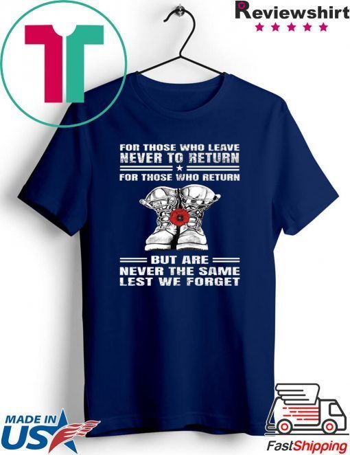 For those who leave never to return but are never the same lest we forget Gift T-Shirts