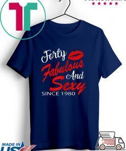Forty Fabulous And Sexy Since 1980 Gift T-Shirt