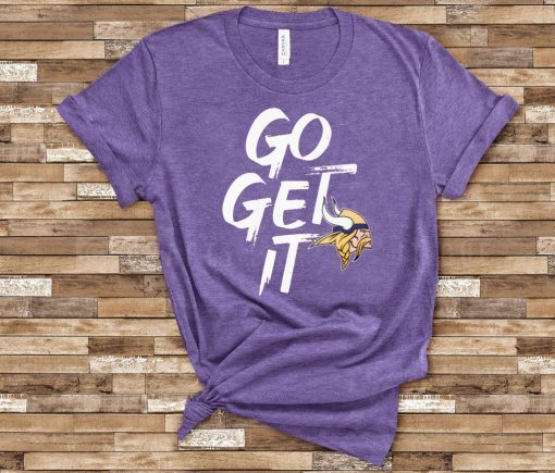 GO GET IT Minnesota Vikings Gift T-Shirts