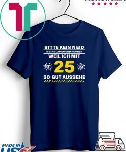 Geschenkidee 25 Jahre Geburtstag Bitte kein Neid Gift T-Shirts