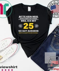 Geschenkidee 25 Jahre Geburtstag Bitte kein Neid Gift T-Shirts