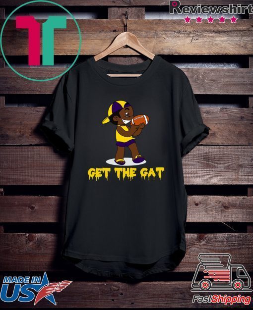 Get The Gat LSU Gift T-Shirt