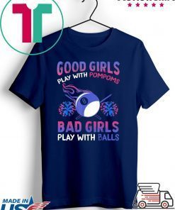 Good Girls Bad Girls Play With Pompoms Balls Player Billiards Gift T-Shirt