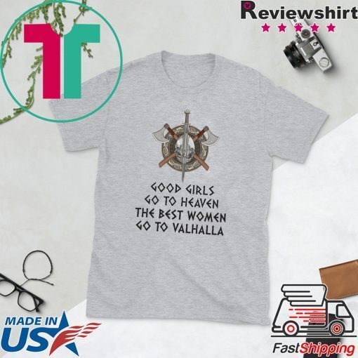 Good Girls Go To Heaven The Best Women Go To Valhalla Gift T-Shirts