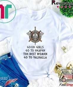 Good Girls Go To Heaven The Best Women Go To Valhalla Gift T-Shirts