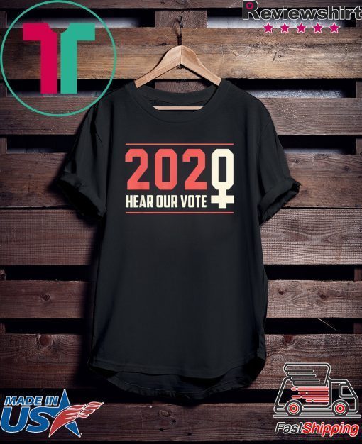 Hear our Vote 2020 - Women's March Gift T-Shirts