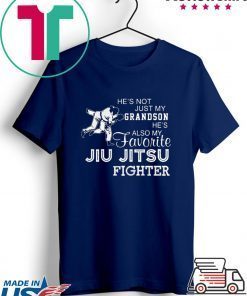 Hes Not Just My Grandson Hes Also My Favorite Jiu Jitsu Fighter Gift T-Shirt