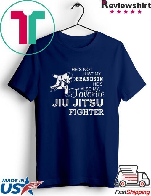 Hes Not Just My Grandson Hes Also My Favorite Jiu Jitsu Fighter Gift T-Shirt