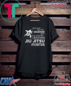 Hes Not Just My Grandson Hes Also My Favorite Jiu Jitsu Fighter Gift T-Shirt