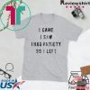 I Came I Saw I Had Anxiety So I Left Gift T-Shirts