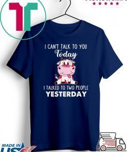 I Cann’t Talk To You Today I Talked To Two People Yesterday Gift T-Shirts