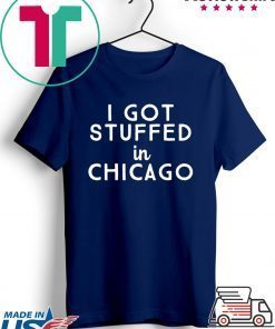 I Got Stuffed In Chicago Gift T-Shirts