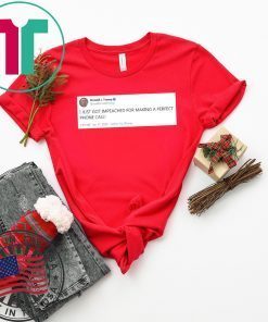 I Just Got Impeached For Making Perfect Phone Call Gift T-Shirts