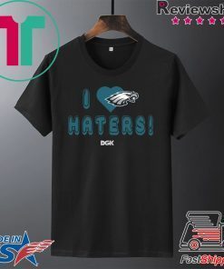I Love Eagles Haters DGK Philadelphia Eagles Gift T-Shirt