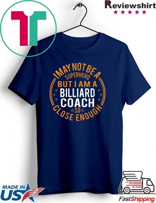 I May Not Be A Superhero But I Am A Billiard Coach Gift T-Shirts