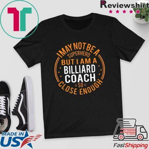 I May Not Be A Superhero But I Am A Billiard Coach Gift T-Shirts