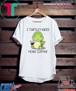 I turtley need more coffee Gift T-Shirts