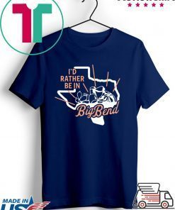 I'd Rather Be In Big Bend Gift T-Shirts