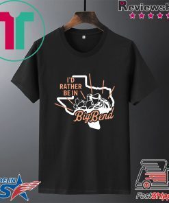 I'd Rather Be In Big Bend Gift T-Shirts