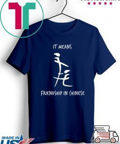 It Means Friendship In Chinese Gift T-Shirts