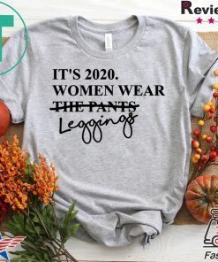 It's 2020 Women Wear Leggings Not Pants Gift T-Shirts