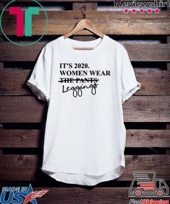 It's 2020 Women Wear Leggings Not Pants Gift T-Shirts