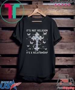 It's Not Religion A Relationship Butterfly Gift T-Shirts