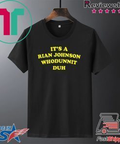 It’s A Rian Johnson Whodunnit Duh Gift T-Shirts