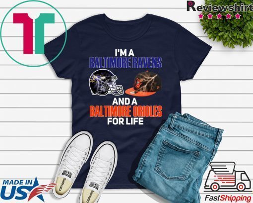 I’m A Baltimore Ravens And A Baltimore Orioles For Life Gift T-Shirts