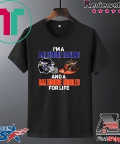 I’m A Baltimore Ravens And A Baltimore Orioles For Life Gift T-Shirts