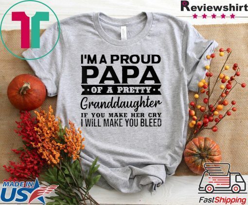 I’m A Proud Papa Of A Pretty Granddaughter Gift T-Shirts