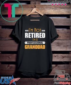 I’m Not Retired I’m A Professional Granddad Gift T-Shirt