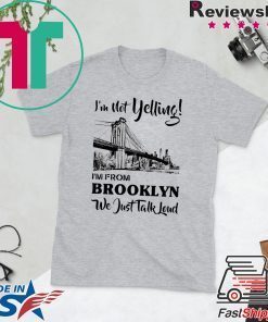 I’m Not Yelling I’m From Brooklyn We Just Talk Loud Gift T-Shirts