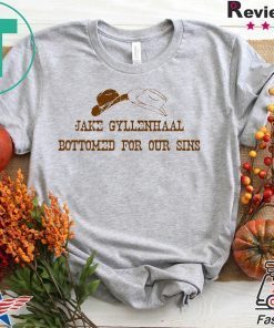 Jake Gyllenhaal Bottomed For Our Sins Gift T-Shirts