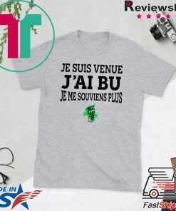 Je Suis Venue J'ai Bu Je Me Souviens Plus Gift T-Shirts