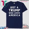 Just A Trump Who Loves America President 2020 Gift T-Shirts