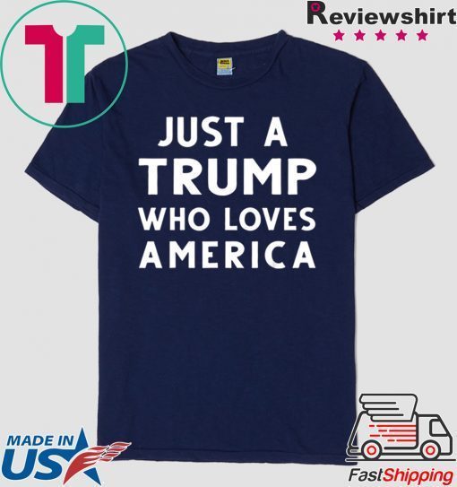 Just A Trump Who Loves America President 2020 Gift T-Shirts