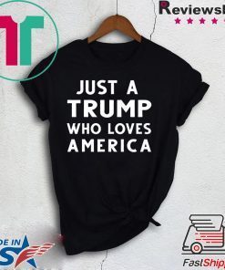 Just A Trump Who Loves America President 2020 Gift T-Shirts
