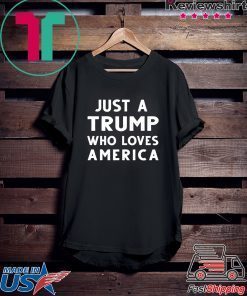 Just A Trump Who Loves America President 2020 Gift T-Shirt