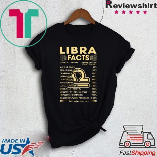 Libra Facts Wild At Times 99 Tell It Like It Is 100 Gift T-Shirts