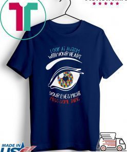 Look at autism with your heart your eyes might miss something Gift T-Shirt