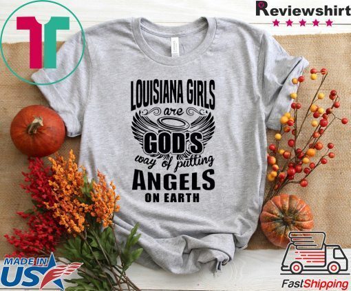 Louisiana Girls Are god’s Way Of Putting Angels On Earth Gift T-Shirts