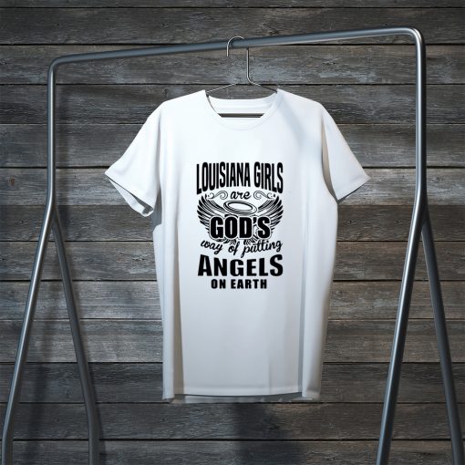 Louisiana Girls Are god’s Way Of Putting Angels On Earth Gift T-Shirts