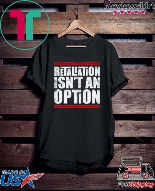 Lovable Supportive Retaliation Isn’t An Option Gift T-Shirts