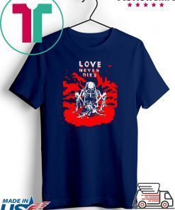 Love Never Dies Gift T-Shirts