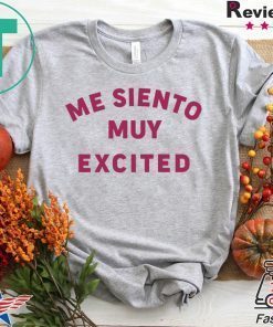 Me Siento Muy Excited Gift T-Shirt