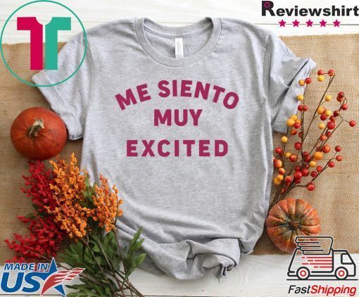 Me Siento Muy Excited Gift T-Shirt