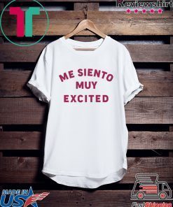 Me Siento Muy Excited Gift T-Shirt