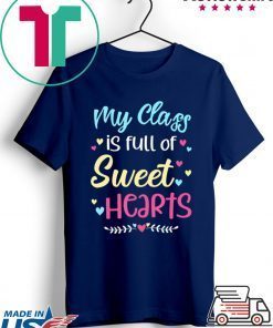 My Class Is Full Of Sweet Hearts Teacher Valentine’s Day Gift T-Shirts